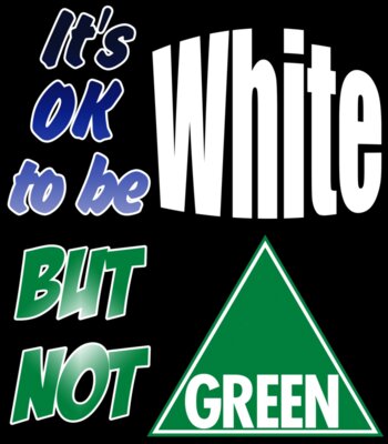 It's OK To Be White But Not Green
