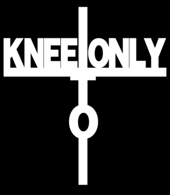 I Kneel Only To One