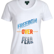 Freedom Over Fear - Ladies Tee - On Special!